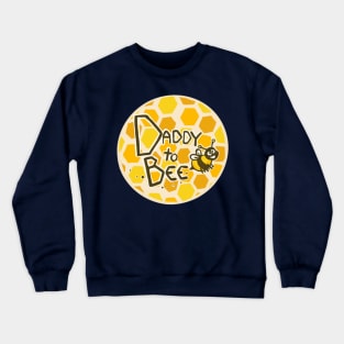 Daddy to bee Crewneck Sweatshirt